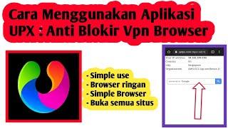 Cara Menggunakan Aplikasi UPX : Anti Blokir Vpn Browser