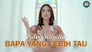 Putri Siagian - Bapa Yang Lebih Tau (Official Music Video)