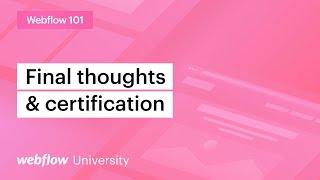 Final thoughts and certifications — Webflow 101