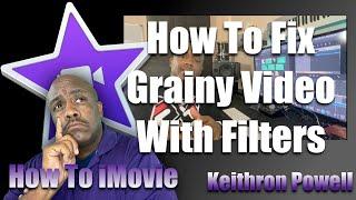 How To iMovie: Fix Grainy Videos With Filters