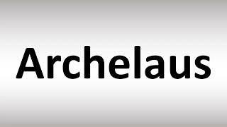 How to Pronounce Archelaus