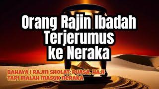 Inilah Kesalahan Fatal Golongan Orang Rajin Sholat dan ahli ibadah yang Terjerumus ke Neraka - NGERI