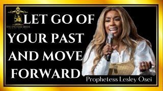 HOW TO LET GO OF YOUR PAST AND MOVE FORWARD || PROPHETESS LESLEY OSEI