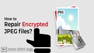 How to Repair Encrypted JPEG files? | How-To Video Guide | Rescue Digital Media