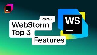 WebStorm 2024.2 Explained: 3 New Features You Can't Afford to Miss!