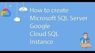 Create Microsoft SQL Server Google Cloud SQL Instance