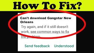 How To Fix Can't Install Gangstar New Orleans App on Playstore | can't Downloads app problem solve