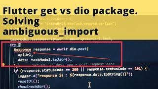 Flutter get vs dio package.Solving ambiguous import error in flutter in 2 mins!