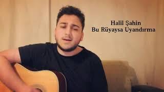 Halil Şahin - Bu Rüyaysa Uyandırma COVER