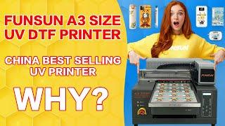 Funsun A3UV DTF Printer, China best selling UV Printer , Why ?