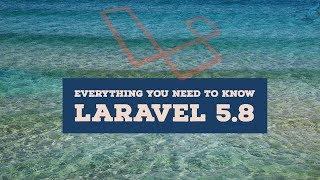 Laravel 5.8 - What's new  |  21 important updates you should care about.