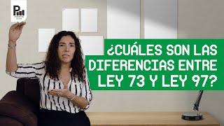 ¿Cuáles son las diferencias entre Ley 73 y Ley 97?