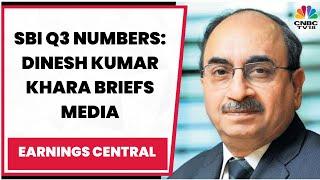 SBI Chairman Dinesh Kumar Khara Briefs Media On The Bank's Q3FY23 Results | Earnings Central