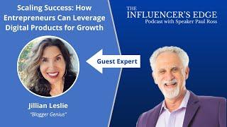 Scaling Success: How Entrepreneurs Can Leverage Digital Products for Growth, With Jillian Leslie