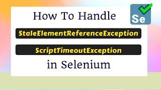 How to handle StaleElementReferenceException and ScriptTimeoutException in Selenium WebDriver