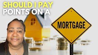 Should I pay points on a mortgage? Mortgage points explained. Is buying mortgage points worth it?