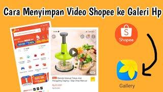 CARA MENYIMPAN VIDEO SHOPEE KE GALERI HP || cara mendownload video shopee