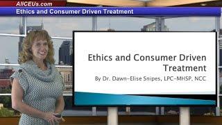 Ethics and Consumer Driven Treatment for Counseling CEUs for LPC and LMHC