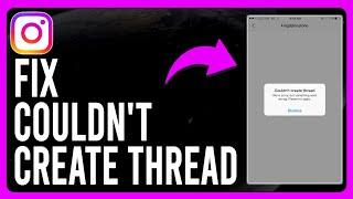 How To Fix Couldn't Create Thread On Instagram (Instagram Couldn't Create Thread (How to Fix))