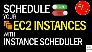 Schedule your AWS EC2 Instances with INSTANCE SCHEDULER - Part 1