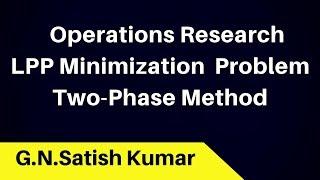 TWO PHASE SIMPLEX METHOD - LPP Minimization Problem with example by G N Satish Kumar