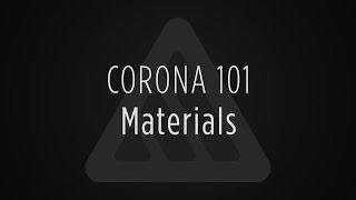 Corona 101: Materials