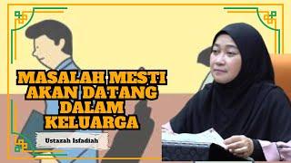 Ustazah Isfadiah Mohd Dasuki ᴴᴰl Masalah Mesti Akan Datang Dalam Keluarga