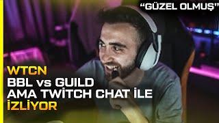 wtcN - BBL vs GUILD Ama Twitch Chati İle İzliyor (Felixy)