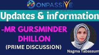 #ONPASSIVE|TODAY'S UPDATE|@gursminder dhillon sir||PRIME DISCUSSION|@AshMufarehUSA #nagmatabassum