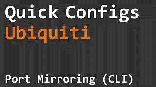 Quick Configs Ubiquiti - Port Mirroring (CLI)