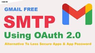 Don't use Gmail SMTP without OAuth 2.0 | Alternative To Less Secure Apps & App Password | In 8 Mins