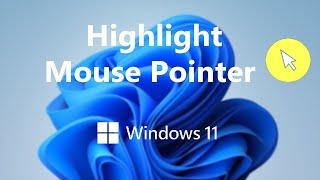 Windows 11: How To Highlight a Mouse Pointer