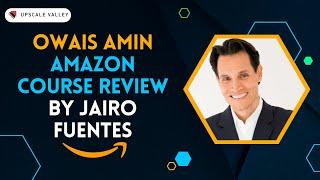 Owais Amin Amazon Course Review By Jairo Fuentes