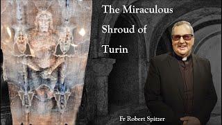 THE MIRACULOUS SHROUD OF TURIN - Fr Robert Spitzer