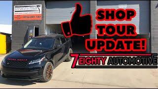 Shop Tour Update - 7EIGHTY AUTOMOTIVE