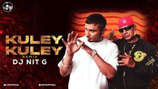 KULEY KULEY I REMIX I Dj NiT G I HONEY SINGH 3.0 I APACHE INDIAN I PUNJABI SONGS 2023