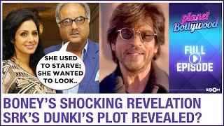 Boney Kapoor BREAKS silence on Sridevi’s death | Shah Rukh Khan’s Dunki based on THIS issue?