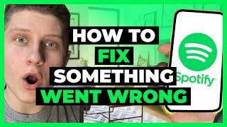 How To Fix Something Went Wrong Problem on Spotify