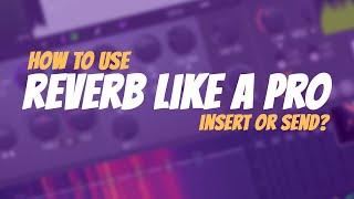 INSERT VS SEND | When To Use Which Reverb | FL Studio Tutorial