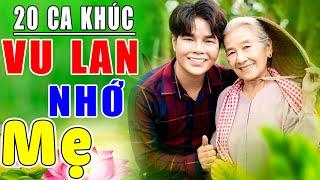 20 Ca Khúc Vu Lan Nhớ Mẹ Hay Nhất | Vu Lan Con Về Mẹ Ở Đâu, Vu Lan Báo Hiếu, Vu Lan Con Nhớ Mẹ