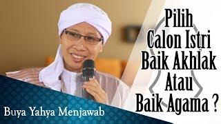 Pilih Calon Istri Baik Akhlak Atau Baik Agama ? Buya Yahya Menjawab