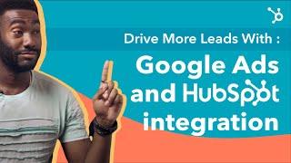 Drive Leads and Close More Deals For Your Business with HubSpot's Google Ads Integration