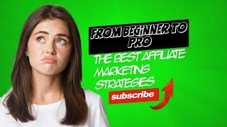 From Beginner to Pro: The Best Affiliate Marketing Strategies