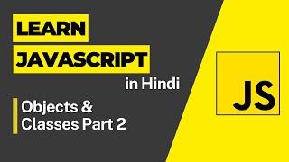 Objects & Classes 2 -  Javascript Tutorial For Beginners - 2023 JavaScript Full Course in Hindi