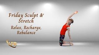 Friday Sculpt & Stretch Routine: Relax, Rejuvenate, and Restore Balance