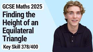 Finding the Height of an Equilateral Triangle | GCSE Maths 2025 | 378/400