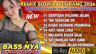 REMIX SLOW PALEMBANG 2024 ALBUM POP PILIHAN PALING ENAK DIDENGAR