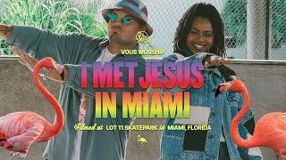 I Met Jesus In Miami — VOUS Worship (Official Music Video)