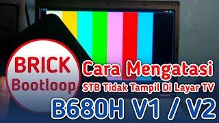 CARA MENGATASI STB B680H TIDAK TAMPIL DI LAYAR TVBrick / Bootloop