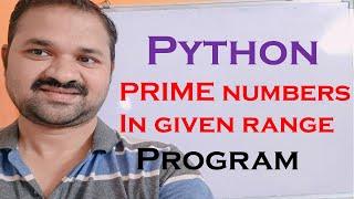 Prime Numbers in given range  || Python  program to print between given interval  || from 1 to 100